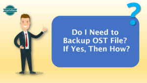 Is It Important to Backup OST File from Outlook? How Can We Do It?