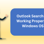 Search in Outlook Not Working on Windows OS? We’ve Got Your Back!