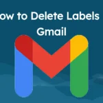 How to Delete Labels in Gmail – A Quick Guide to Keep Your Inbox Cleaner